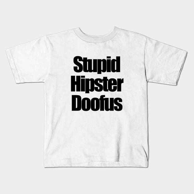 stupid hipster doofus Kids T-Shirt by aluap1006